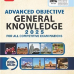 Advanced Objective General Knowledge 2025 for All Competitive Examinations